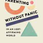 Parenting without Panic in an LGBT-Affirming World: Discipling Our Kids with Jesus’ Truth and Love