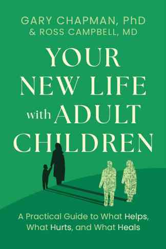Your New Life with Adult Children: A Practical Guide to What Helps, What Hurts, and What Heals