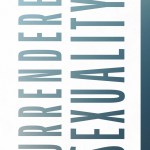 Surrendered Sexuality: How Knowing Jesus Changes...Everything
