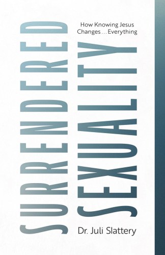 Surrendered Sexuality: How Knowing Jesus Changes...Everything